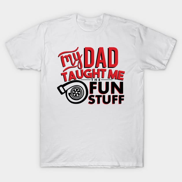 My dad taught me the fun stuff T-Shirt by hoddynoddy